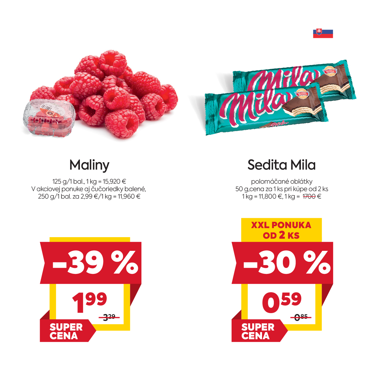 Na obrázku sú dva produkty. Naľavo je obrázok Maliny 125 g/1 bal. V zľave 39% akciová cena je 1.99 €. Napravo je obrázok Sedita Mila polomáčané oblátky 50 g  v zľave 30%. Akciová cena je 0.59€ pri kúpe od 2 ks. 